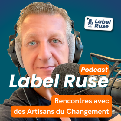 Label Ruse : Rencontres avec des Artisans du Changement